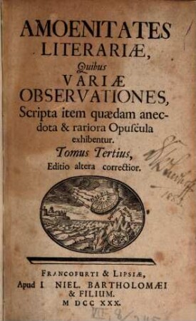 Amoenitates Literariae : Quibus Variae Observationes, Scripta item quaedam anecdota & rariora Opuscula exhibentur, 3