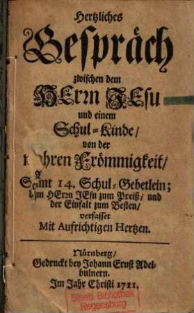 Hertzliches Gespräch zwischen dem Herrn Jesu und einem Schul-Kinde, von der wahren Frömmigkeit...