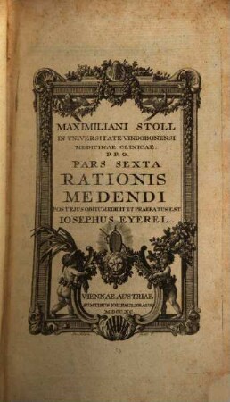 Maximiliani Stoll S.C.R.A.M. Cons. Nosocomii S.S. Trinit. Physici Ordinarii Et Prof. Prax. Medicae P.O. Pars ... Rationis Medendi In Nosocomio Practico Vindobonensi, Pars Sexta