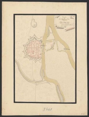 Plan de La Situation de la Forteresse de Glogau [ca. 1740 nach einem Plane von etwa 1700]