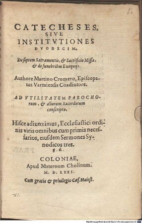 Catecheses, Sive Institvtiones Dvodecim, De septem Sacramentis, et Sacrificio Missae, et de funebribus Exequijs : Ad Vtilitatem Parochorum, ...
