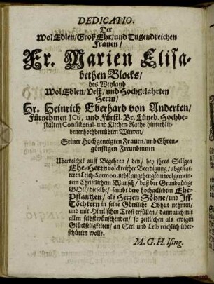 Der Wol/ Edlen/ Groß Ehr/ und Tugendreichen Frauen/ Fr. Marien Elisabethen Blocks/ des Weyland [...] Herrn/ Hr. Heinrich Eberhard von Anderten [...] hochbetrübten Witwen [...]