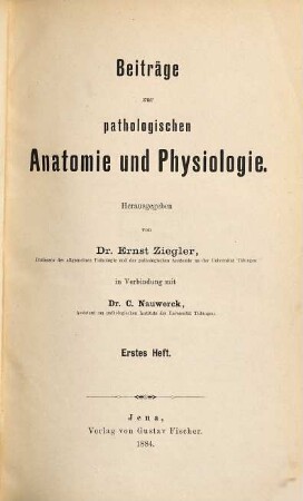 Beiträge zur pathologischen Anatomie und Physiologie. 1, 1. 1886