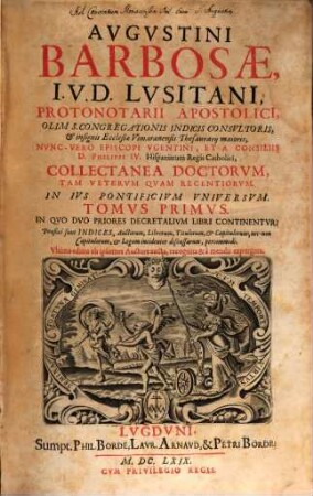 Augustini Barbosae, I. V. D. Lusitani, ... Collectanea Doctorum, Tam Veterum Quam Recentiorum, In Jvs Pontificivm Vniversvm : Praefixi sunt Indices ..., 1. In Qvo Dvo Priores Decretalivm Libri Continentvr