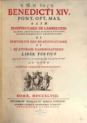 SS. D. N. Benedicti XIV. Opera : In Duodecim Tomos Distributa. 3, De Servorum Dei Beatificatione Et Beatorum Canonizatione ; 3 : Ad Usum Academiae Liturgicae Conimbricensis