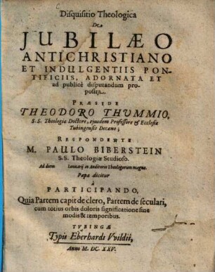 Disquisitio Theologica De Jubilaeo Antichristiano Et Indulgentiis Pontificiis : Adornata Et ad publicè disputandum proposita