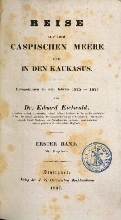 Reise auf dem Caspischen Meere und in den Caucasus : unternommen in den Jahren 1825 - 1826, 1,2. Bd.1, Reise in den Kaukasus ; Abt. 1, Den historischen Bericht der Reise in den Kaukasus enthaltend