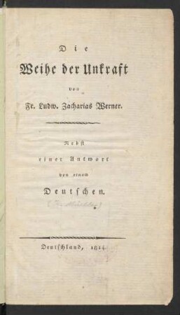 Die Weihe der Unkraft von Fr. Ludw. Zacharias Werner. Nebst einer Antwort von einem Deutschen