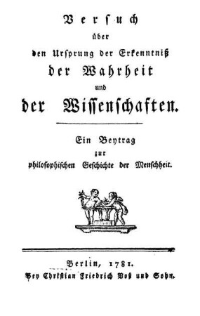 Versuch über den Ursprung der Erkenntniß der Wahrheit und der Wissenschaften : Ein Beytrag zur philosophischen Geschichte der Menschheit