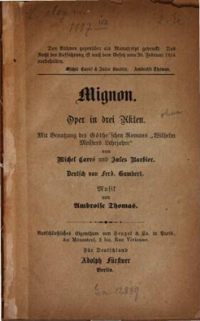 Mignon : Oper in drei Akten. Mit Benutzung des Göthe'schen Romans "Wilhelm Meisters Lehrjahre" von Michel Carré und Jules Barbier. Deutsch von Ferd. Gumbert. Musik von Ambroise Thomas