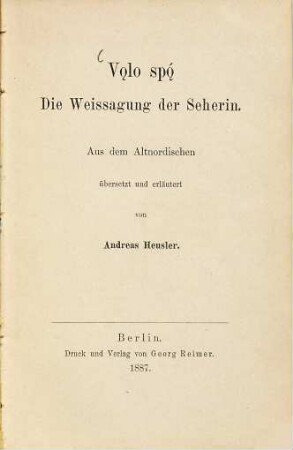 Vol̨o spó ̨(Voluspa) Die Weissagung der Seherin : Aus dem Altnordischen übersetzt und erläutert von Andreas Heusler