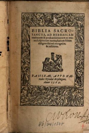 Biblia Sacrosancta : Ad Hebraicam veritatem & probatissimorum ac manuscriptorum exemplarium fidem diligentissime recognita, & restituta