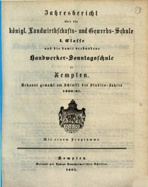 Jahresbericht über die Königliche Landwirthschafts- und Gewerbsschule in Kempten. 1860/61 (1861)