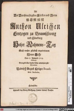 Als Des Durchlauchtigsten Fürsten und Herrn Herrn Anthon Ulrichen Hertzogen zu Braunschweig und Lüneburg Hoher Nahmens-Tag Nach vorher glücklich eingetretenem Neuen Jahr Den 17. Januarii 1709 einbrach