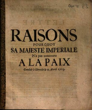 Raisons Pour Quoy Sa Majesté Imperiale N'a pas concouru A La Paix Conclue à Utrecht le 11. Avril 1713