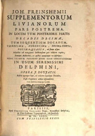 Titi Livii Patavini Historiarum Libri Qui Extant, 5. Joh. Freinshemii Supplementorum Livianorum Pars Postrema : In Locum Tum Posterioris Partis Decadis Decimae, Tum Sequentium Decadum, Undecimae, Duodecimae, Decimae-Tertiae, Decimae-Quartae, ad finem usque