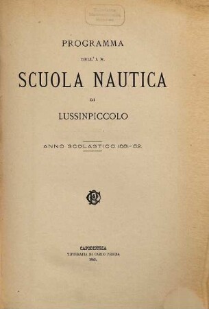 Programma dell' I.R. Scuola Nautica di Lussinpiccolo : anno scolastico .... 1. 1881/82