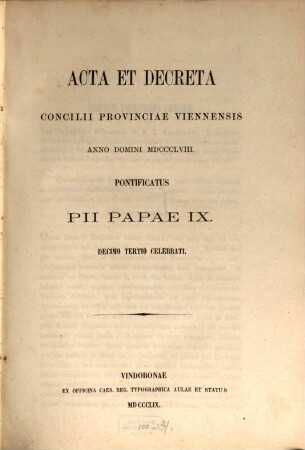 Acta et decreta concilii provinciae Viennensis anno Domini 1858 pontificatus Pii papae IX, decimo tertio celebrati