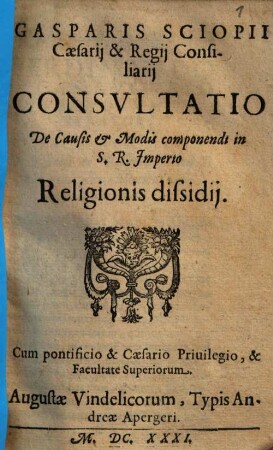Gasparis Sciopii consultatio de causis et modis componendi in S.R. Imperio religionis dissidii
