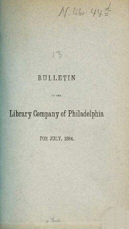 Bulletin of the Library Company of Philadelphia. 13. 1884 = Juli