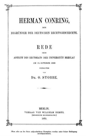 Herman Conring, der Begründer der deutschen Rechtsgeschichte : Rede beim Antritt des Rectorats der Universität Breslau am 15. October 1869