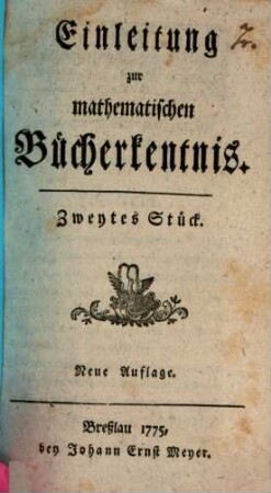 Einleitung zur mathematischen Bücherkentnis. 1,2, 1. 1772/81, St. 2 = Neue Aufl.
