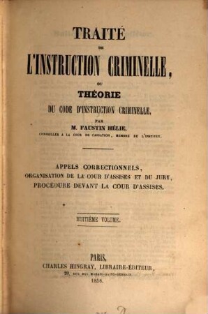 Traité de l'instruction criminelle Ou, Théorie du code d'instruction criminelle, 8. Appels correctionnels, organisation de la cour d'assises et du jury, procédure devant la cour d'assises