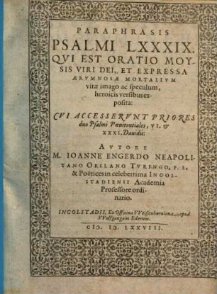 Paraphrasis Psalmi LXXXIX : Qui Est Oratio Moysis Viri Dei, Et Expressa Aerumnosae Mortalium vitae imago ac speculum, heroicis versibus exposita ; Cui Accesserunt Priores duo Psalmi Poenitentiales, VI. et XXXI. Davidis