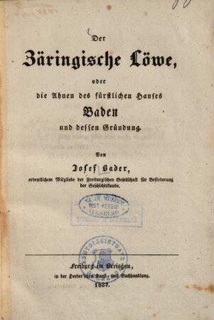 Der Zäringische Löwe oder die Ahnen des fürstlichen Hauses Baden und dessen Gründung