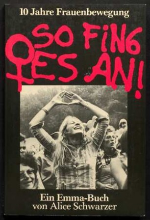 So fing es an! : 10 Jahre Frauenbewegung