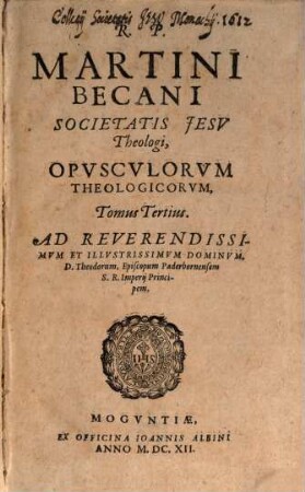 R. P. Martini Becani Societatis Jesu Theologi, Opusculorum Theologicorum, Tomus ..., 3