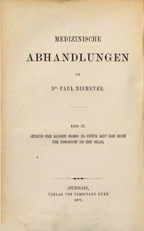 Medizinische Abhandlungen, Band 3. Grundzüge einer klinischen Hygieine und Diätetik : nebst einem Resumé über Schwindsucht und einer Beilage : sechs Vorträge für praktische Ärzte