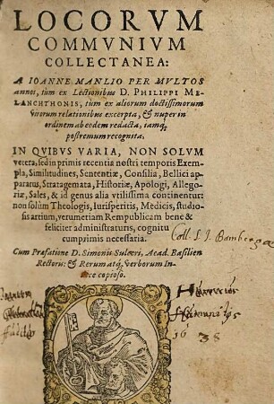 Locorum communium collectanea : a Iohanne Manlio per multos annos, tum ex lectionibus D. Philippi Melanchthonis, tum ex aliorum doctissiomorum virorum relationibus excerpta, et nuper in ordinem ab eodem redacta, iamque postremum recognita