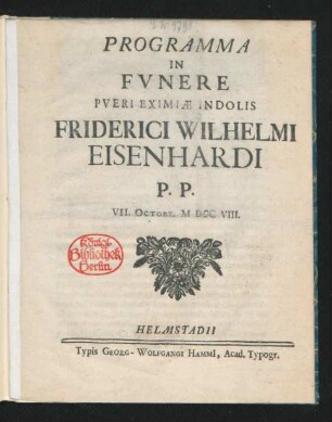 Programma In Fvnere Pveri Eximiæ Indolis Friderici Wilhelmi Eisenhardi P. P. VII. Octobr. M DCC VIII.