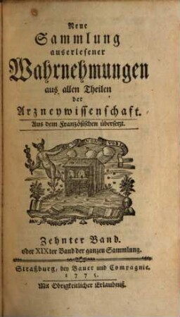 Neue Sammlung auserlesener Wahrnehmungen aus allen Theilen der Arzneywissenschaft : aus dem Französischen übersetzt, 10. 1775