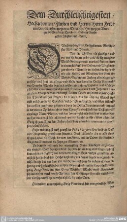Dem Durchleuchtigesten Hochgebornen/Fürsten und Herrn/Herrn Ferdinanden/Ertzhertzogen zu Osterich/Herzog zu Burgundi/Grafen zu Tyrol/etc. Seinem Gnedigesten Fürsten/und Herrn.