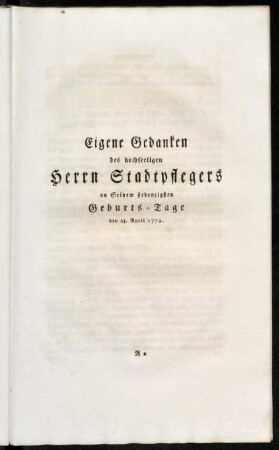 Eigene Gedanken des hochseeligen Herrn Stadtpflegers an seinem siebenzigsten Geburts-Tage den 23. April 1772.