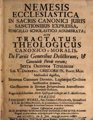 Nemesis ecclesiastica in sacris canonici iuris sanctionibus expressa, penicillo scholast. adumbrata, s. tract. ... de variis generibus delictor. ...
