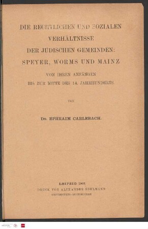 Die rechtlichen und sozialen Verhältnisse der jüdischen Gemeinden : Speyer, Worms und Mainz : von ihren Anfängen bis zur Mitte des 14. Jahrhunderts