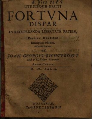 Utriusque Bruti Fortuna Dispar In Recuperanda Libertate Patriae : Publica Oratione Descripta & exhibita Athenis Noricis