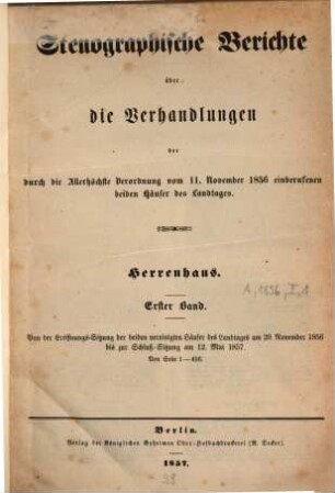 Stenographische Berichte über die Verhandlungen des Preußischen Herrenhauses. 1856,1. ... der durch die Allerhöchste Verordnung vom 11. Nov. 1856 einberufenen beiden Häuser des Landtages (1857)