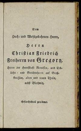 Dem Hoch- und Wohlgebohrnen Herrn, Herrn Christian Friedrich Freiherrn von Gregory,...