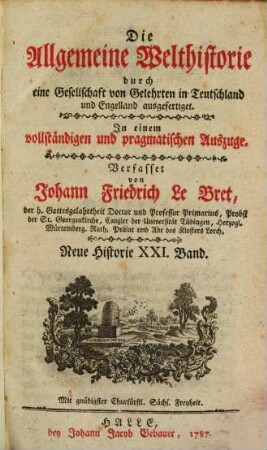 Die Allgemeine Welthistorie durch eine Gesellschaft von Gelehrten in Teutschland und Engelland ausgefertiget : In einem vollständigen und pragmatischen Auszuge mit zureichenden Allegationen, 21. Neue Historie ; Bd. 21
