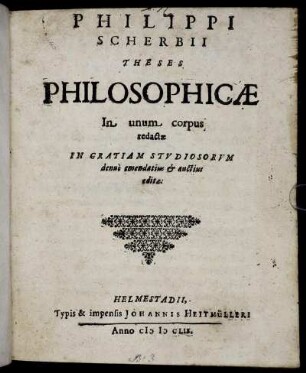 Philippi Scherbii Theses Philosophicae : In unum corpus redactae