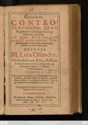 Enchiridion Controversiarum, Quas Augustanae Confessionis Theologi habent cum Calvinianis : In Quo Utriusque Partis Argumenta Candide proponuntur, & Paralogismi Adversariorum breviter ac nervose, dissolvuntur