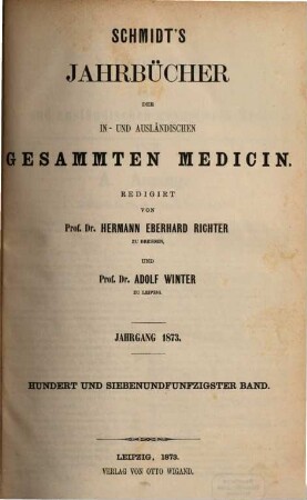 Schmidt's Jahrbücher der in- und ausländischen gesammten Medicin. 157. 1873