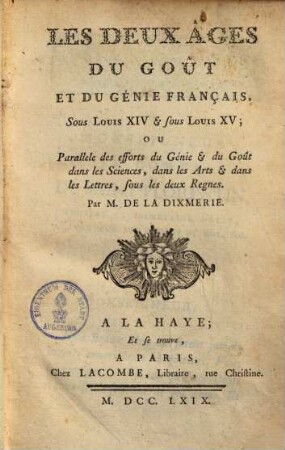 Les deux âges du goût et du génie français sous Louis XIV. et sous Louis XV : ou parallele des efforts du génie & du goût dans les sciences, dans les arts & dans les lettres, sous les deux regnes