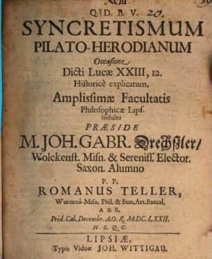 Syncretismum Pilato-Herodianum : occasione dicti Lucae XXIII, 12. historice explicatum