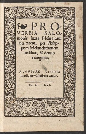 PRO=||VERBIA SALO/||monis iuxta Hebraicam || ueritatem, per Philip-||pum Melanchthonem || reddita, & denuo || recognita.||