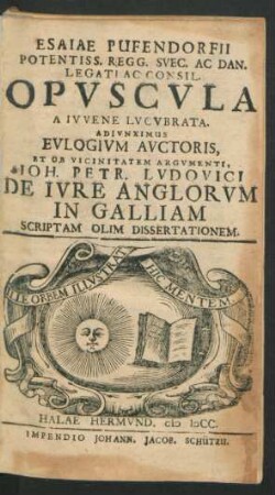 Esaiae Pufendorfii Potentiss. Regg. Suec. Ac Dan. Legati Ac Consil. Opuscula A Iuvene Lucubrata